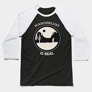 Wanderlust Is Real - Hiking Through The Desert With White Text Design Baseball T-Shirt